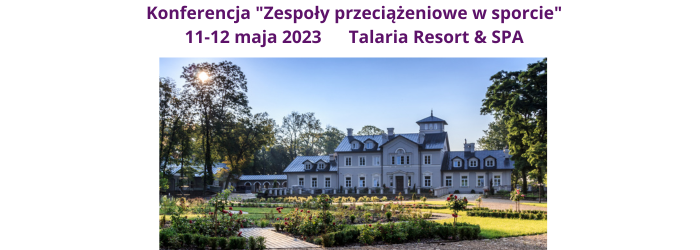 Konferencja "Zespoły przeciążeniowe w sporcie" Talaria Resort & SPA 11-12 maja 2023